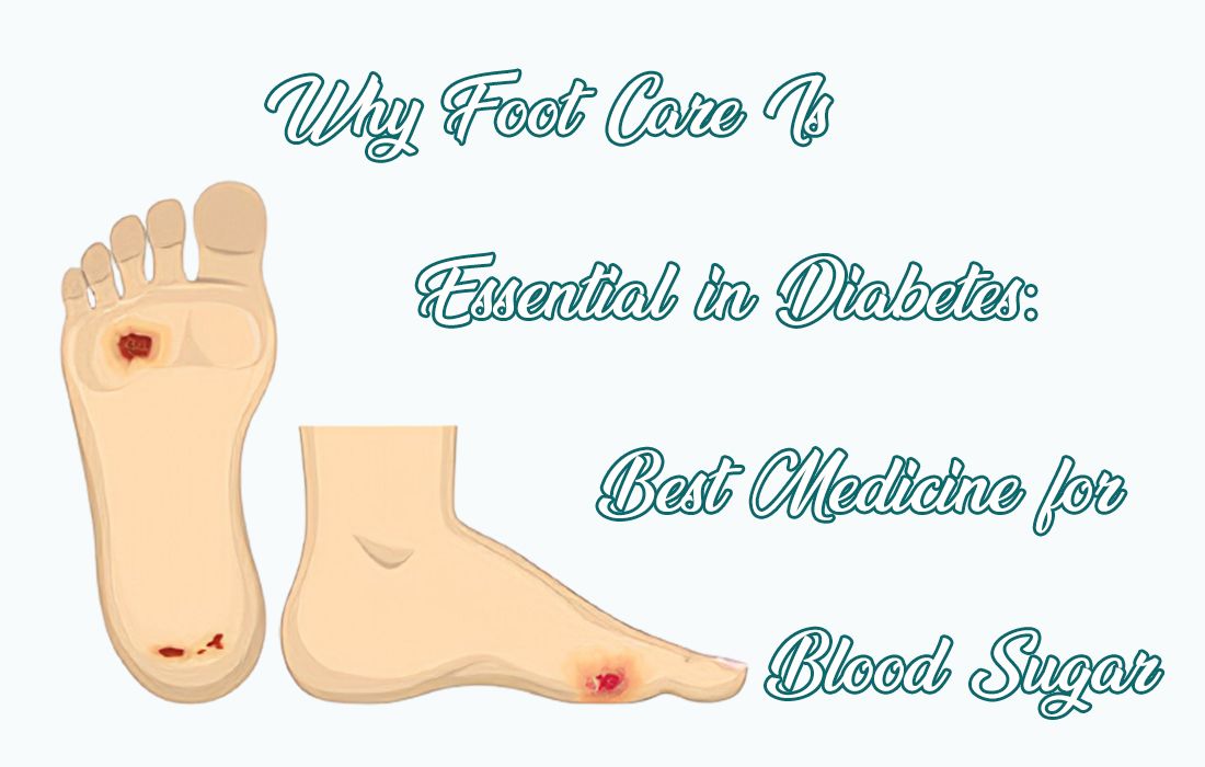 Why Foot Care Is Essential in Diabetes: Best Medicine for Blood Sugar